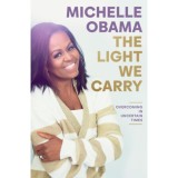 The Light We Carry: Overcoming In Uncertain Times - Michelle Obama