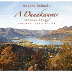 A Dunakanyar - Magyar &ouml;r&ouml;ks&eacute;g - Fucsk&aacute;r &Aacute;gnes