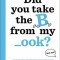 Books That Drive Kids Crazy!: Did You Take the B from My _Ook?