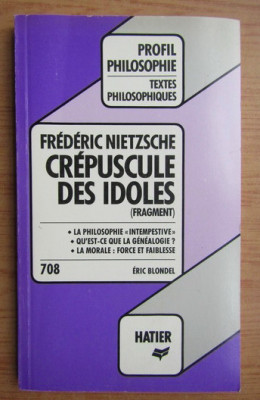 Friedrich Nietzsche - Crepuscule des idoles text comentat de E. Blondel foto