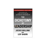 The Dichotomy of Leadership: Balancing the Challenges of Extreme Ownership to Lead and Win (Expanded Edition)
