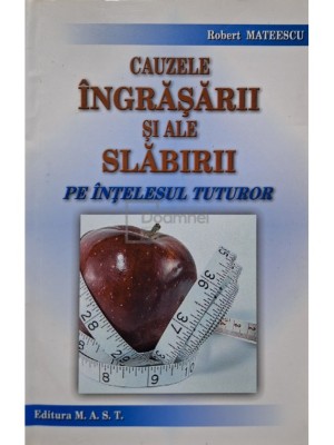 Robert Mateescu - Cauzele ingrasarii si ale slabirii pe intelesul tuturor (Editia: 2009) foto
