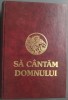SA CANTAM DOMNULUI: CARTE DE CANTARI A OASTEI DOMNULUI (EDITIA A IV-A, OASTEA DOMNULUI, SIBIU 1999) [900 DE CANTARI CU NOTATIE MUZICALA / PARTITURI]