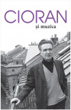 Cumpara ieftin Cioran si muzica | Emil Cioran, Humanitas