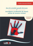 Acte de urmărire penală efectuate &icirc;n investigarea accidentelor de muncă urmate de moartea victimei - Emilian Alexandru BULEA