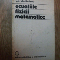 ECUATIILE FIZICII MATEMATICE de V. S. VLADIMIROV , Bucuresti 1980