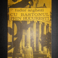 Tudor Arghezi - Cu bastonul prin Bucuresti