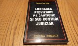 LIBERAREA PROVIZORIE PE CAUTIUNE SI SUB CONTROL JUDICIAR - Dorin Ciuncan - Editura Juridica, 202 p.