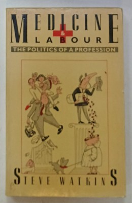 MEDICINE AND LABOUR , THE POLITICS OF A PROFESSION by STEVE WATKINS , 1987 foto