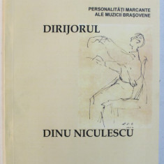 PERSONALITATI MARCANTE ALE MUZICII BRASOVENE : DIRIJORUL DINU IANCULESCU de LILIANA IACOBESCU , 2008