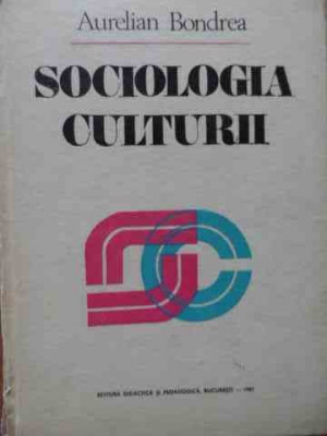 Sociologia Culturii - Aurelian Bondrea ,523056 foto