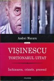 Cumpara ieftin Vișinescu, torționarul uitat: &icirc;nchisoarea, crimele, procesul - 2017 - Andrei Muraru (N354)