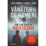 Steve Murphy, Javier F. Pena - Vanatorii de oameni - Cum l-am rapus