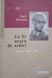 Cu fir negru de arnici (Jurnal 1949-1956) - Emil Dorian, Carte Anticariat