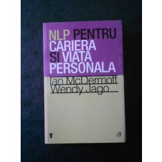 IAN McDERMOTT, WENDY JAGO - NLP PENTRU CARIERA SI VIATA PERSONALA