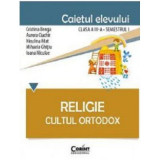 Caietul elevului pentru religie. Cultul ortodox. Clasa 3-a Semestrul 1 - Cristina Benga