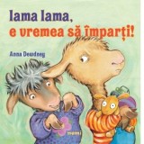 Lama lama, e vremea sa imparti! - Anna Dewdney, Mihaela Buruiana