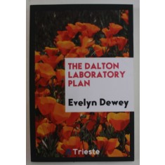 THE DALTON LABORATORY PLAN by EVELYN DEWEY , 1922 , EDITIE ANASTATICA , RETIPARITA 2017
