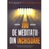 Richard Wurmbrand - 100 de meditatii din inchisoare. O culegere de reflectii profunde asupra adevarurilor biblice - 136777