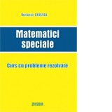 Matematici speciale. Curs cu probleme rezolvate