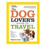 The Dog Lovers Guide To Travel Best Destinations Hotels Events And Advice To Please Your Petand You
