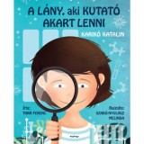 A l&aacute;ny, aki kutat&oacute; akart lenni - Karik&oacute; Katalin - Tarr Ferenc