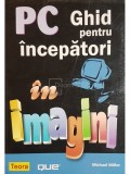 Michael Miller - PC. Ghid pentru incepatori in imagini (editia 2007)