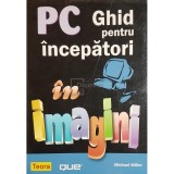 Michael Miller - PC. Ghid pentru incepatori in imagini (Editia: 2007)