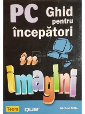 Michael Miller - PC. Ghid pentru incepatori in imagini (Editia: 2007) foto