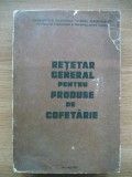 RETETAR GENERAL PENTRU PRODUSE DE COFETARIE - 1992