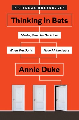 Thinking in Bets: Making Smarter Decisions When You Don&#039;t Have All the Facts