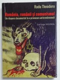 ROMANIA , ROMANII SI COMUNISMUL , UN RASPUNS DOCUMENTAT LA O PROVOCARE ANTIROMANEASCA de RADU THEODORU , 2015 , PREZINTA INSERMNARI SI SUBLINIERI *