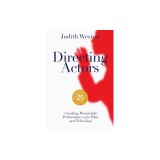 Directing Actors - 25th Anniversary Edition: Memorable Performances for Film and Television