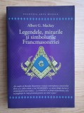 Albert Mackey - Legendele, miturile si simbolurile Francmasoneriei