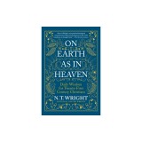 On Earth as in Heaven: Daily Wisdom for Twenty-First Century Christians