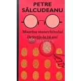 Moartea manechinului. Detectiv la 14 ani - 2021 - Petre Salcudeanu (@E51)
