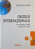 Crizele internationale. De la Beijing (1900) la Kosovo (1999) - Jean-Louis Dufour