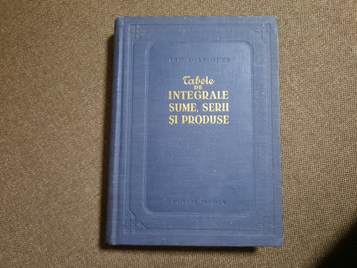 TABELE DE INTEGRALE, SUME, SERII SI PRODUSE (1955, editie cartonata)