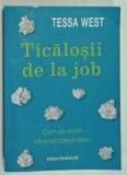 TICALOSII DE LA JOB , CUM SA REZISTI CAND AI COLEGI TOXICI de TESSA WEST , 2023 , COPERTA BROSATA CU URME DE INDOIRE