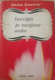Inscriptii pe marginea anilor - Otilia Cazimir