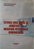 ISTORIA UNUI SECOL SI JUMATATE DE MEDICINA VETERINARA ROMANEASCA-POPA VASILE VIOREL, COMARZAN ADRIAN