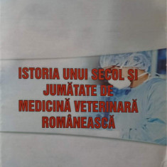 ISTORIA UNUI SECOL SI JUMATATE DE MEDICINA VETERINARA ROMANEASCA-POPA VASILE VIOREL, COMARZAN ADRIAN