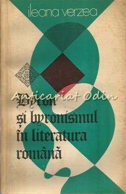 Byron Si Byronismul In Literatura Romana - Ileana Verzea