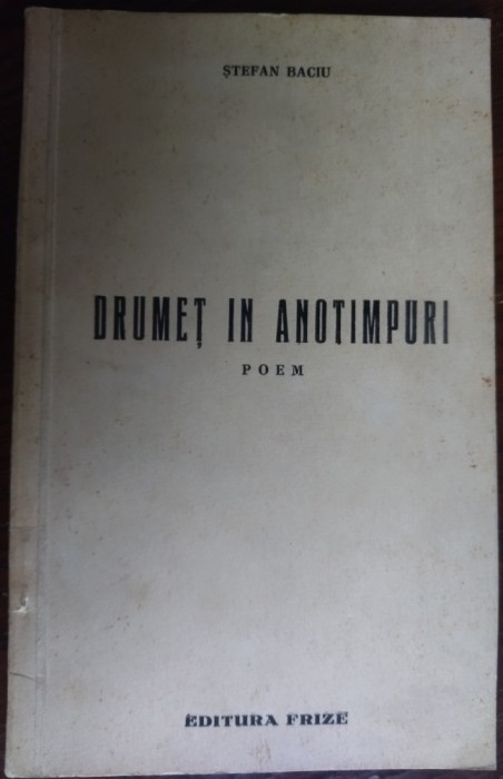 STEFAN BACIU-DRUMET IN ANOTIMPURI/POEM1939/DEDICATIE-AUTOGRAF PT COSTIN MURGESCU