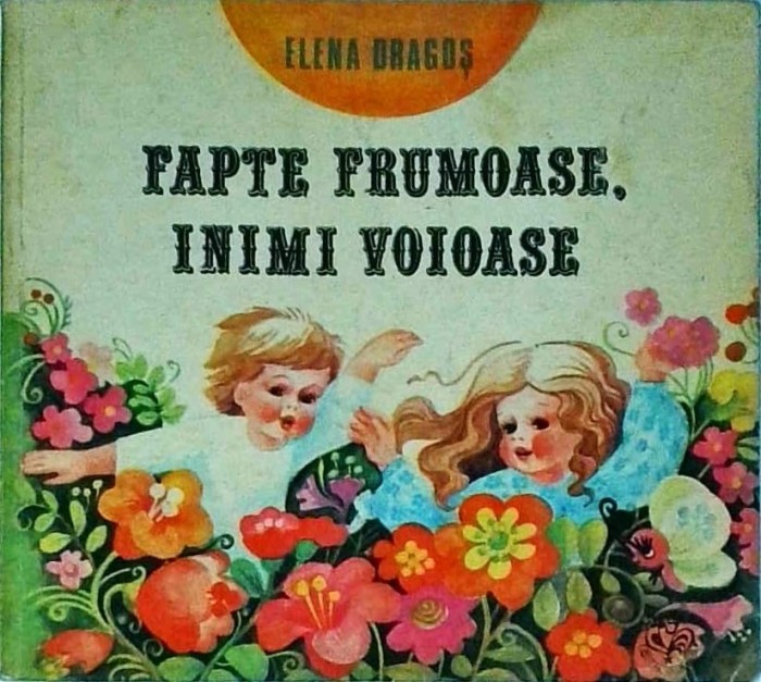 Elena Dragos - Fapte frumoase, inimi voioase