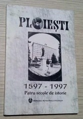 Ploiesti 1597-1997 Patru secole de istorie/ Gheorghe Marinica