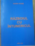 Razboiul cu Intunericul - Narih Ivone, Crestinism, Editura PIM, 2012, 170 pagini