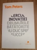 Cercul inovatiei. Drumurile batatorite nu duc spre succes - Tom Peters: 2011