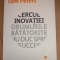 Cercul inovatiei. Drumurile batatorite nu duc spre succes - Tom Peters: 2011
