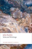 Selected Writings - John Ruskin - Editura Oxford University Press